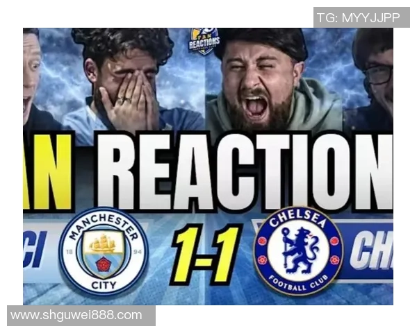 曼城逆转切尔西6比2全场沸腾数据分析揭示比赛精彩瞬间